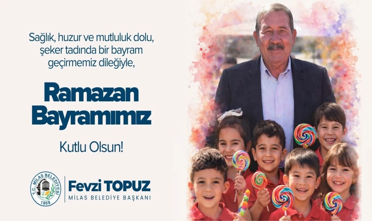 Milas Belediye Başkanı Fevzi Topuz’dan Ramazan Bayramı Mesajı