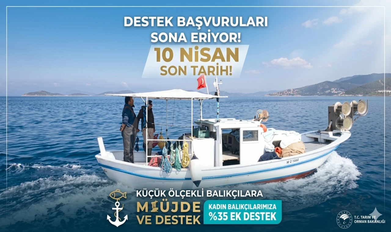 KÜÇÜK ÖLÇEKLİ BALIKÇILAR İÇİN SON ÇAĞRI: DESTEK BAŞVURULARI 10 NİSAN’DA BİTİYOR!